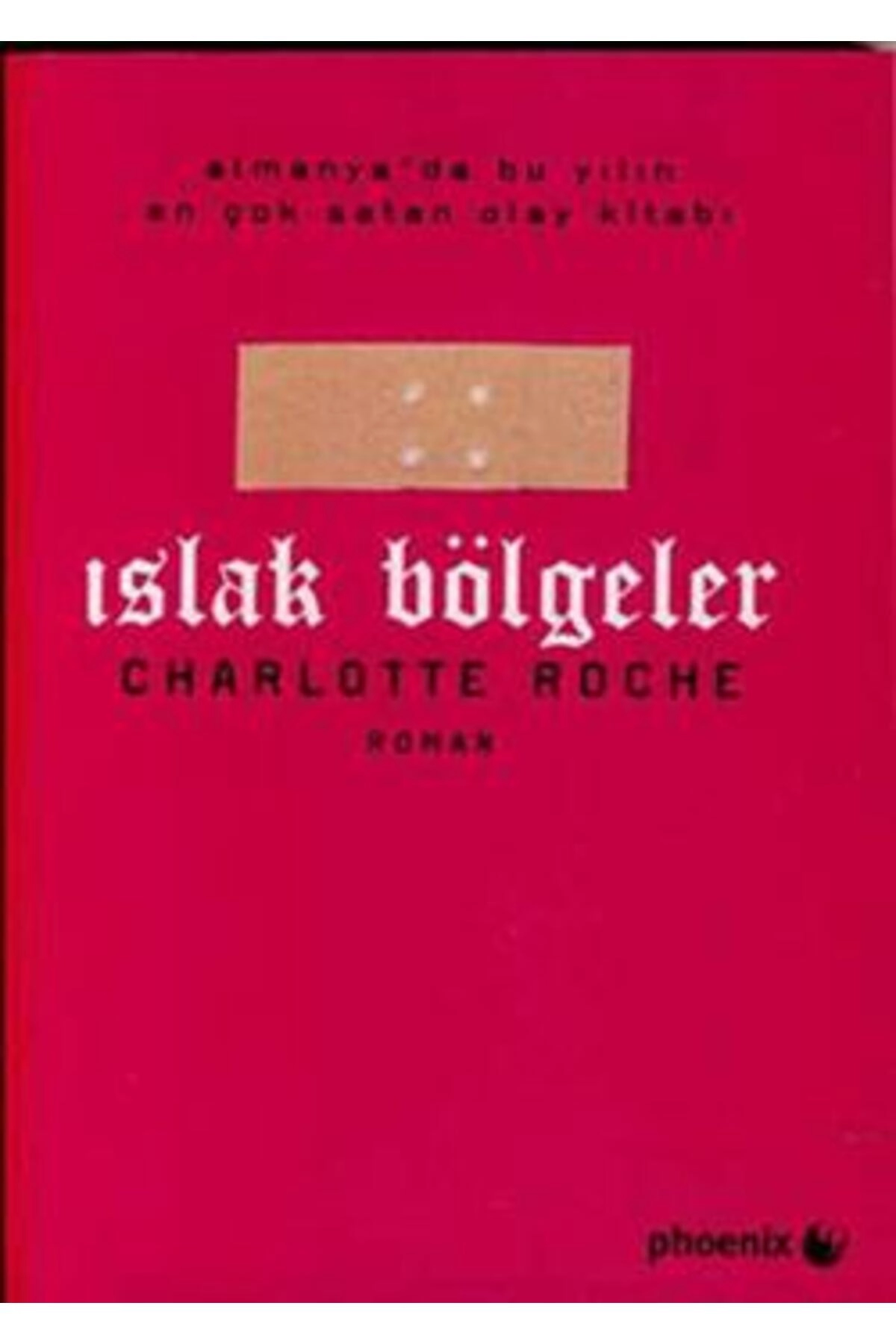 Islak Bölgeler Kitabı Charlotte Roche Phoenix Yayınevi Kitapları Debir Yayınları