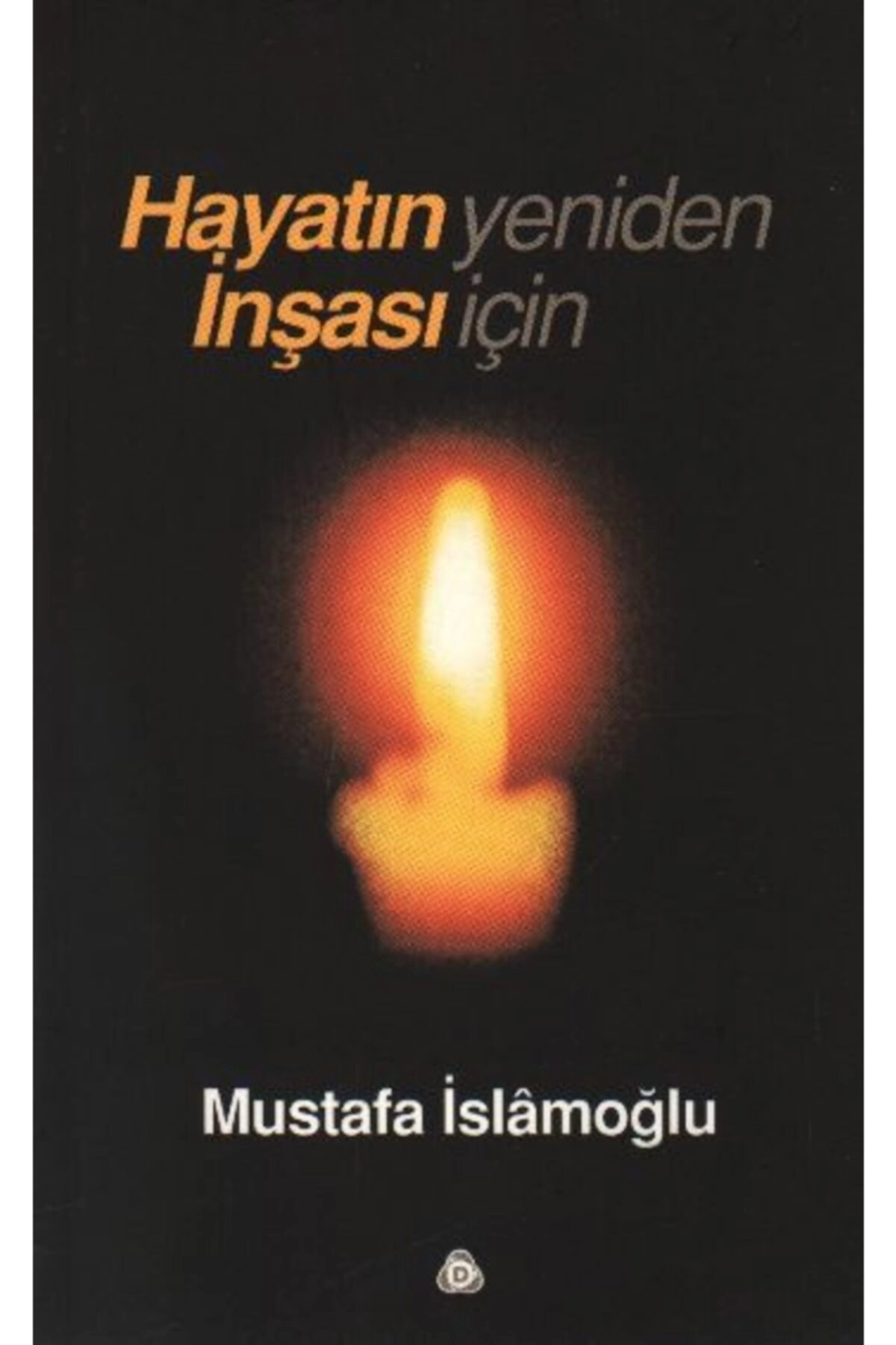 Hayatın Yeniden İnşası İçin - Mustafa İslamoğlu