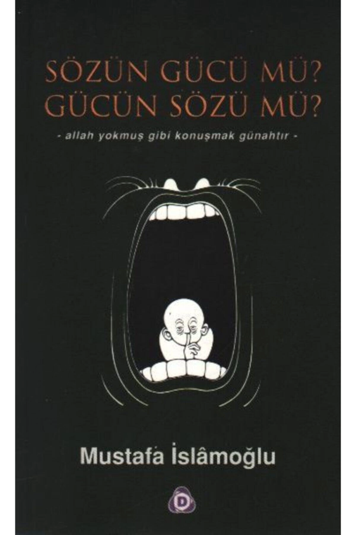 Sözün Gücü Mü? Gücün Sözü Mü? - Mustafa Islamoğlu