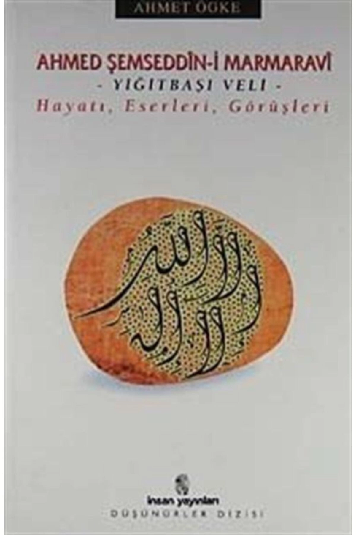 Ahmed Şemseddin-i Marmaravi / Hayatı, Eserleri, Görüşleri