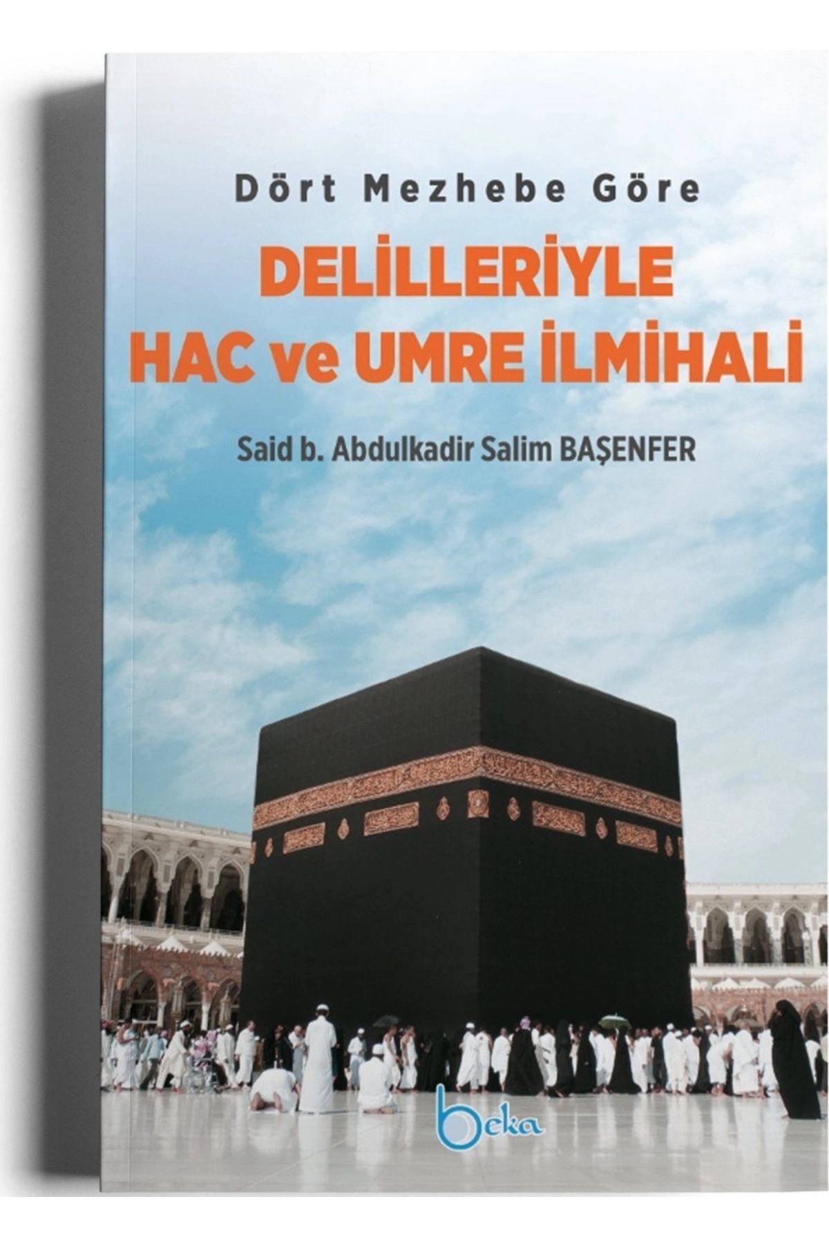 Dört Mezhebe Göre Delilleriyle Hac ve Umre İlmihali