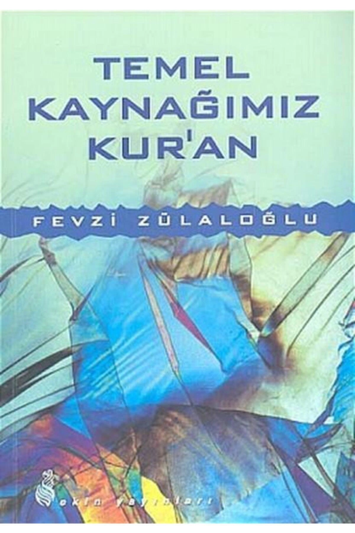 Temel Kaynağımız Kur'an - Fevzi Zülaloğlu