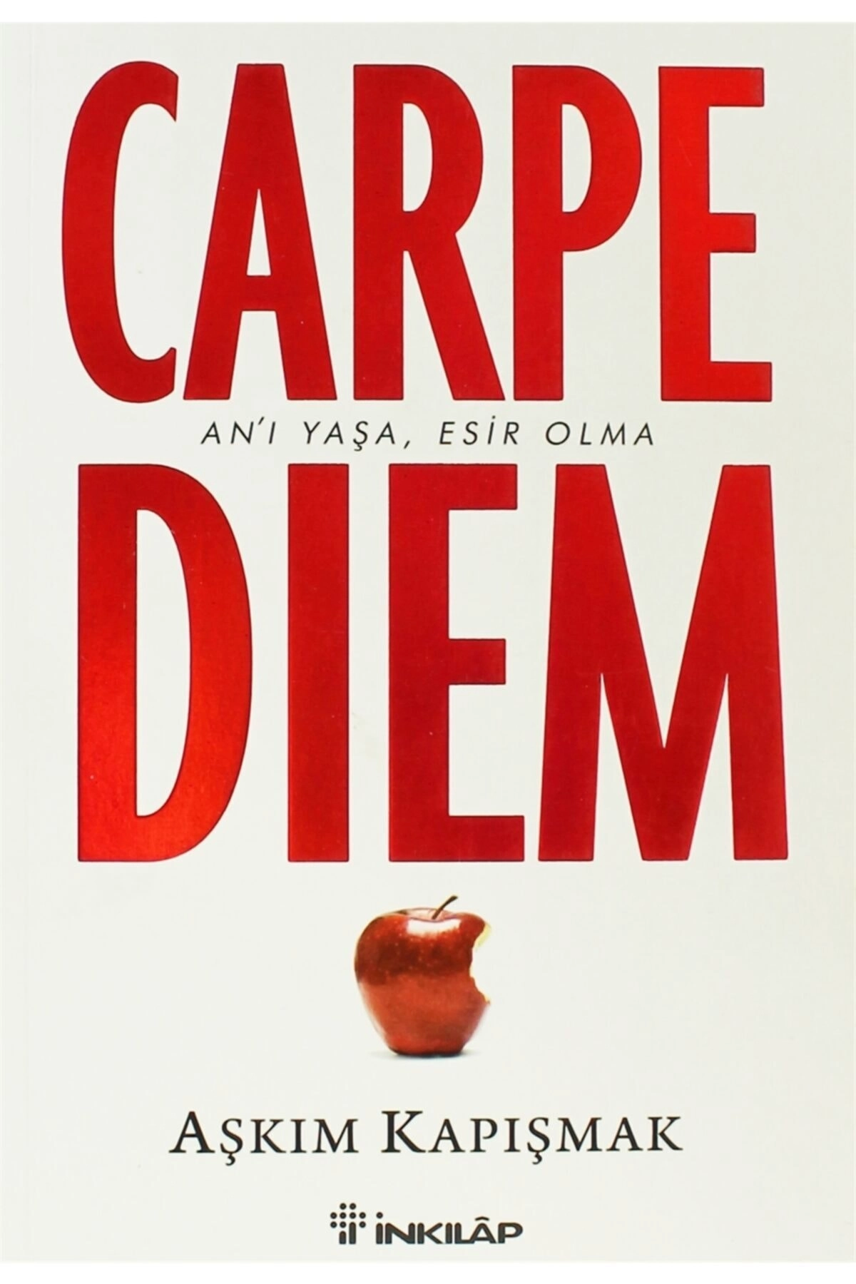Carpe Diem An'ı Yaşa, Esir Olma - Aşkım Kapışmak 9789751033840