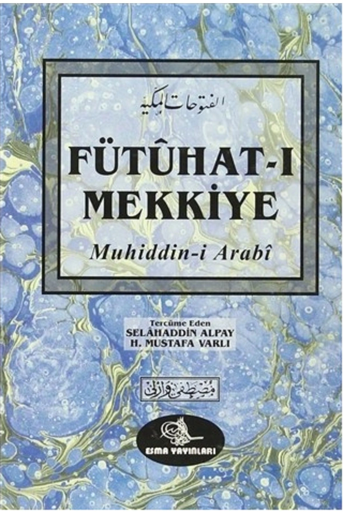 Fütuhat-ı Mekkiye / Muhiyiddin Arabi, Selahattin Alpay