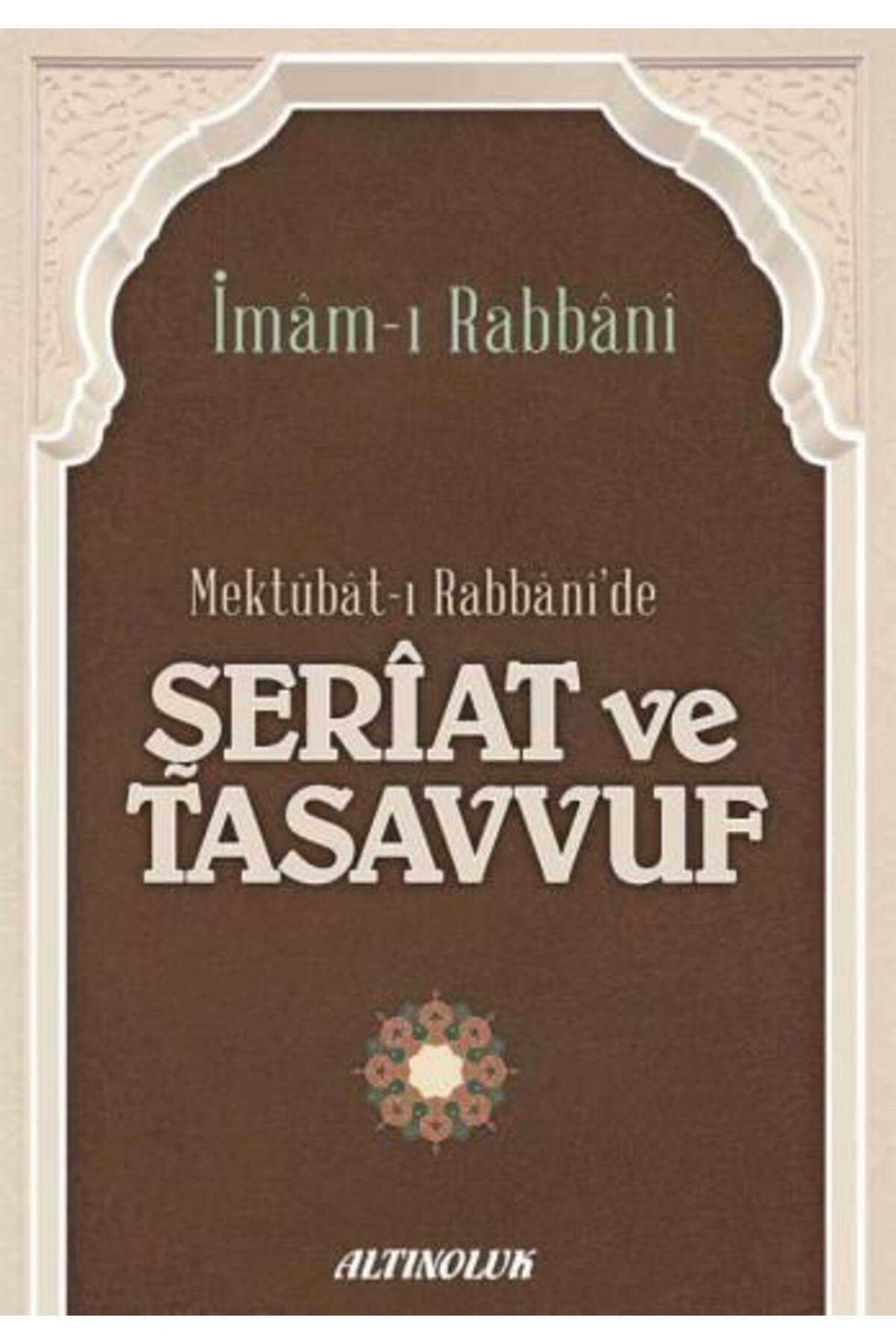 Mektubat-ı Rabbani'de Şeriat ve Tasavvuf - İmâm-ı Rabbânî
