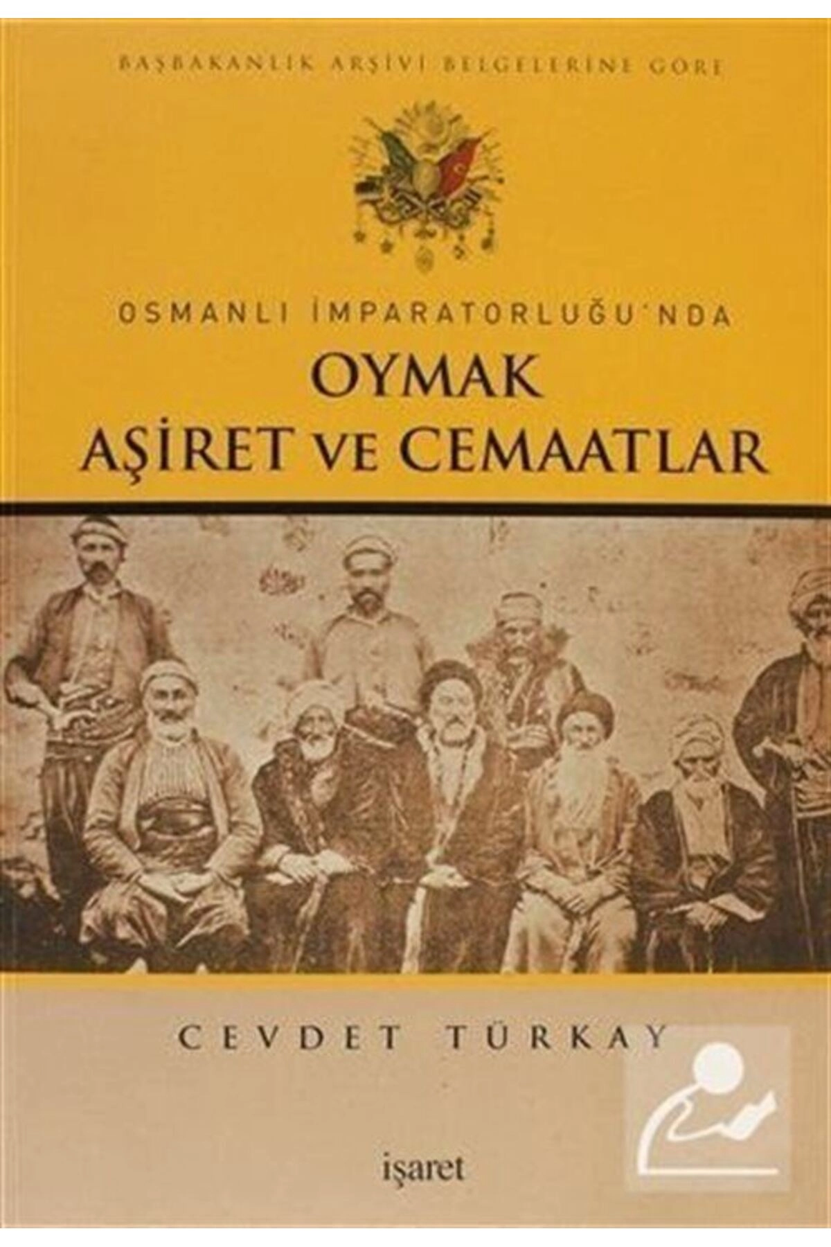 Osmanlı Imparatorluğu'nda Oymak, Aşiret Ve Cemaatlar/başbakanlık Arşivi Belgelerine Göre