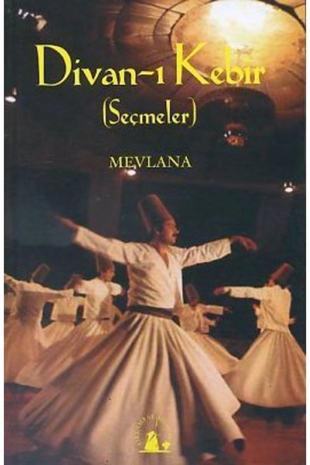 Divan I Kebir (seçmeler)//mevlana Celaleddin I Rumi
