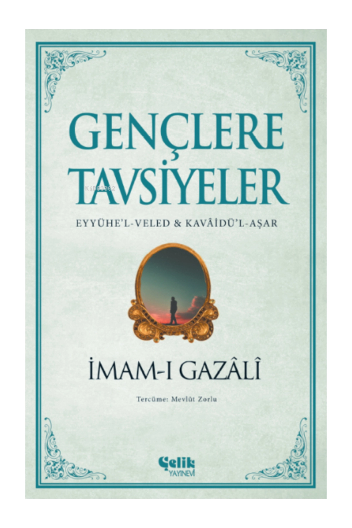 Gençlere Tavsiyeler;(Eyyühe’l-Veled & Kavâidü’l-Aşar) İmam-ı Gazali