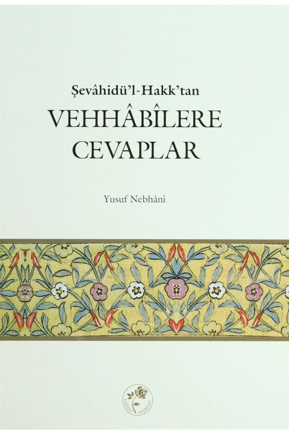 Şevahidü’l-hak’dan Vehhabilere Cevaplar - Allame Yusuf B. Ismail En-nebhani 9789759018764