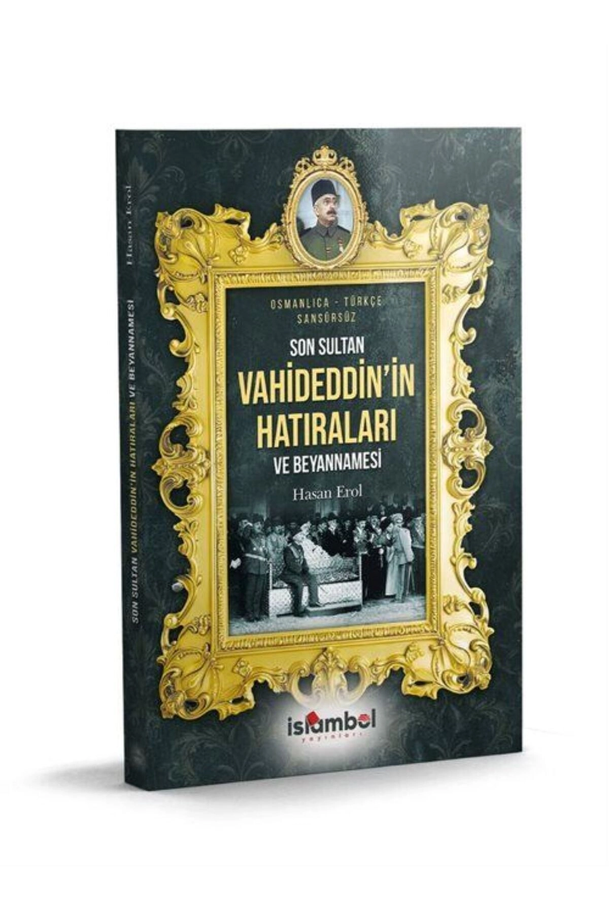Son Sultan Vahideddin'in Hatıraları ve Beyannamesi-İSLAMBOL YAYINLARI