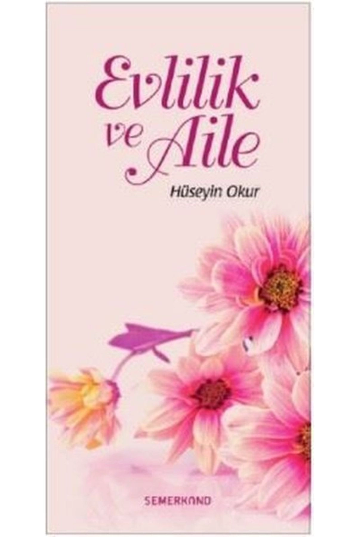 Evlilik ve Aile / Hüseyin Okur / Semerkand Yayınları / 9786055207250