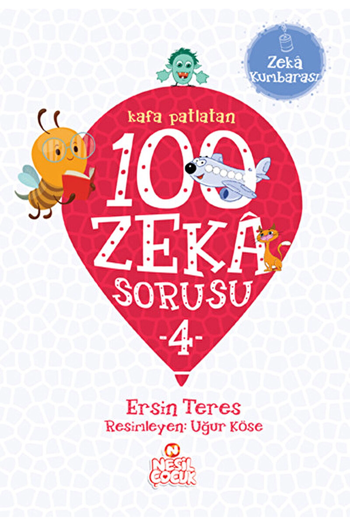 Kafa Patlatan 100 Zeka Sorusu - 4 / Ersin Teres / Nesil Çocuk Yayınları / 9786051621814