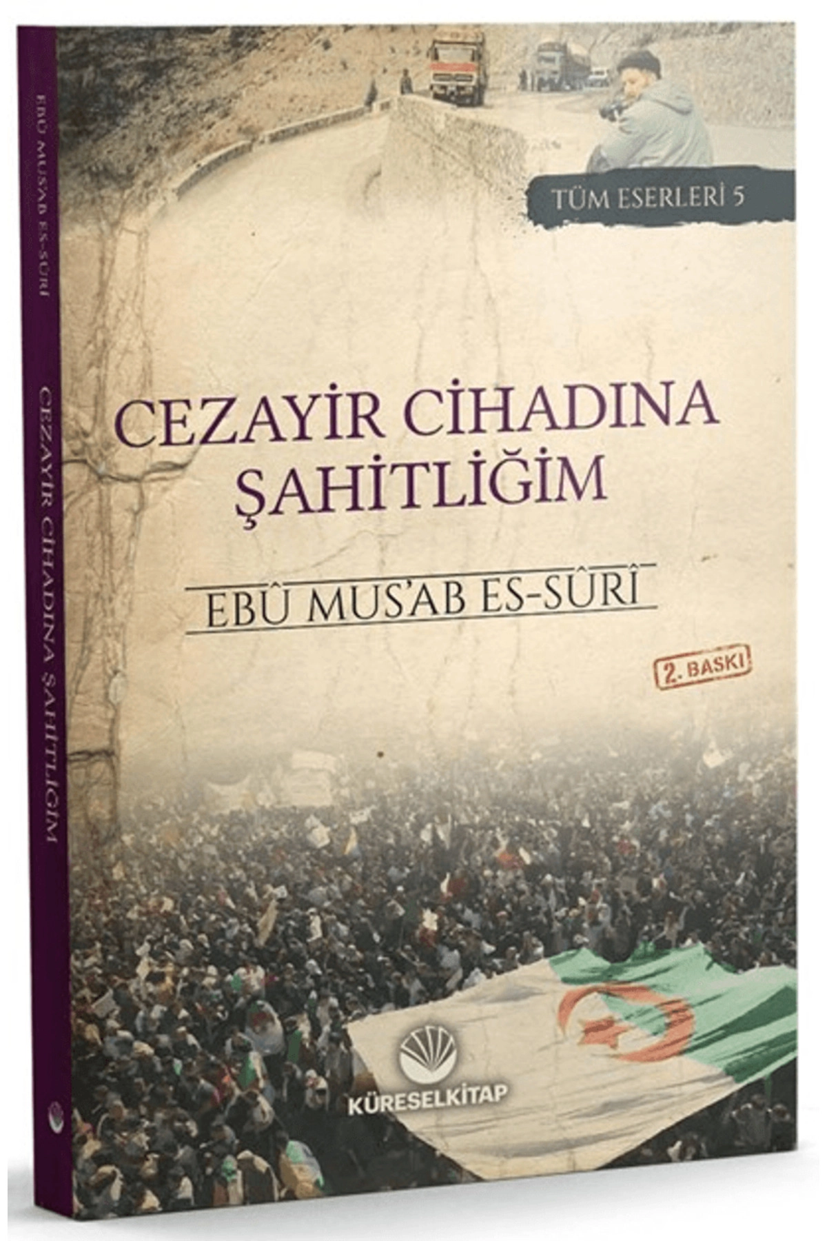 Cezayir Cihadına Şahitliğim / Ebu Mus’ab es-Suri / Küresel Kitap / 9786257138307