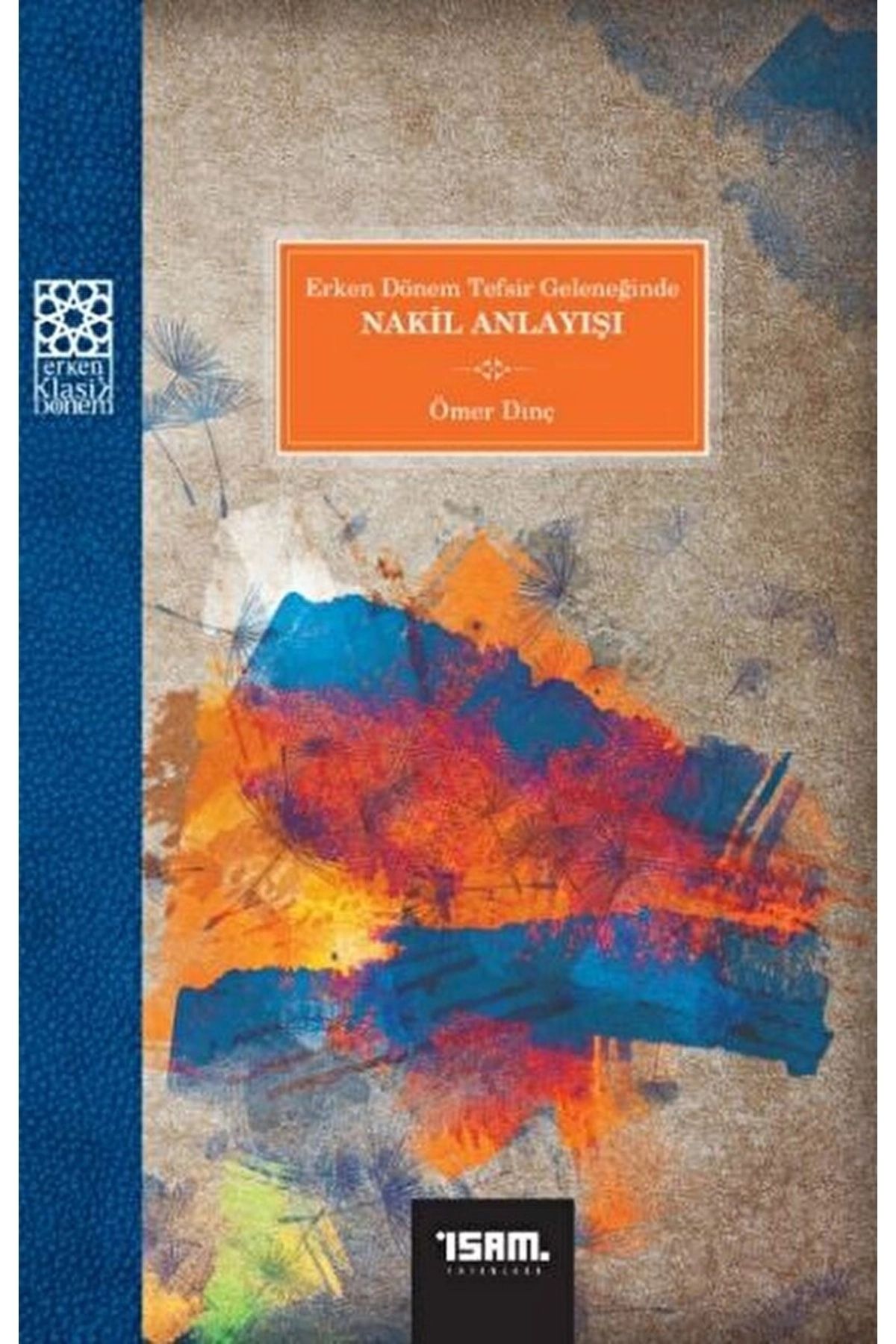 Erken Dönem Tefsir Geleneğinde Nakil Anlayışı / Ömer Dinç / / 9786258023923