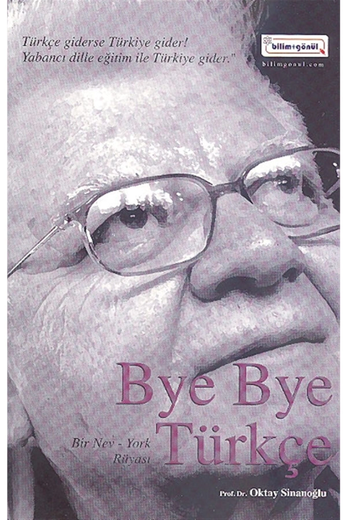 Bye Bye Türkçe - Oktay Sinanoğlu - Bilim Gönül Yayınevi