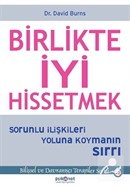 Birlikte İyi Hissetmek Sorunlu İlişkileri Yoluna Koymanın Sırrı Dr. David D. Burns