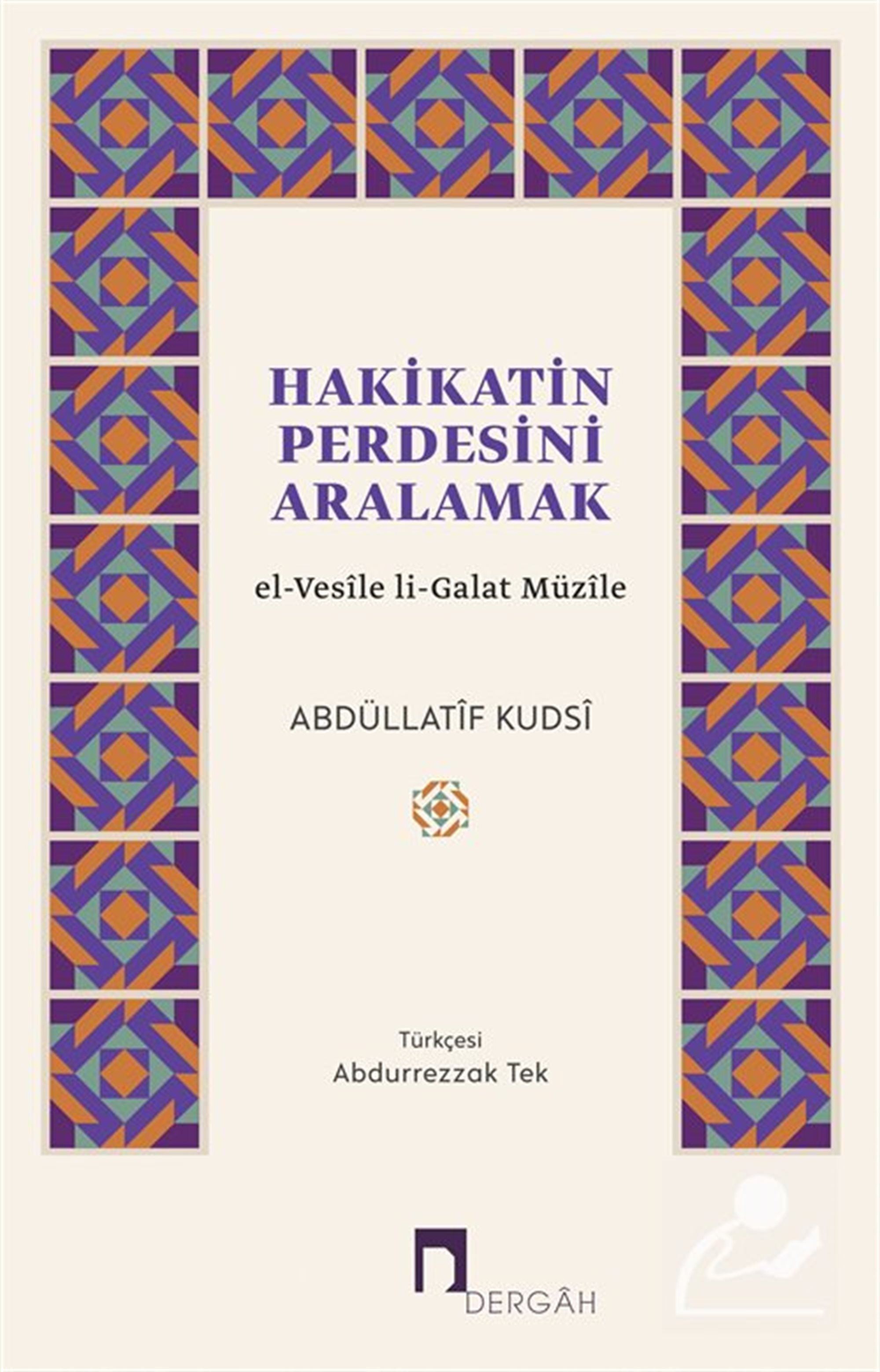 Hakikatin Perdesini Aralamak el-Vesîle li-Galat Müzîle Abdüllatif Kudsi