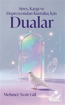 Stres, Kaygı ve Depresyondan Kurtuluş İçin Dualar Mehmet Nezir Gül