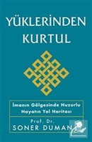 Yüklerinden Kurtul İmanın Gölgesinde Huzurlu Hayatın Yol Haritası Soner Duman