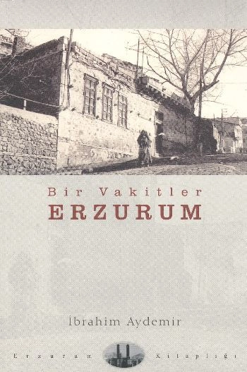 Bir Vakitler Erzurum, İbrahim Aydemir
