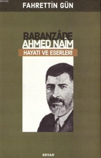 Babanzade Ahmed Naim Hayatı Ve Eserleri, Fahrettin Gün,Babanzade Ahmed Naim