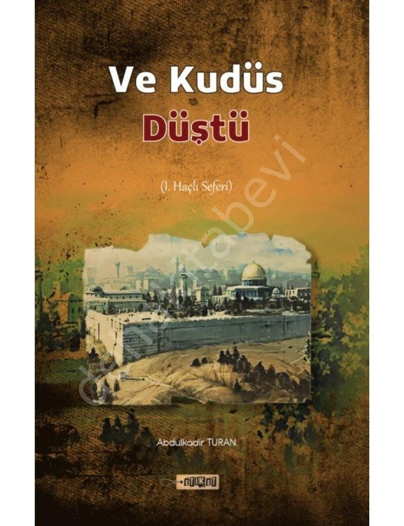 Ve Kudüs Düştü, 1. Haçlı Seferi, Abdulkadir Turan
