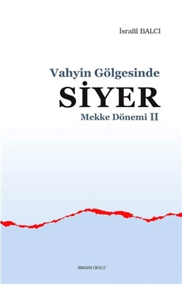 Vahyin Gölgesinde Siyer-Mekke Dönemi -Iı, Ankara Okulu Yayınları