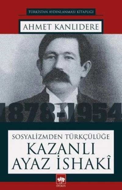 Sosyalizmden Türkçülüğe Kazanlı Ayaz İsaki, Ahmet Kanlıdere