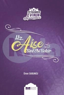 Hz. Aişe Bint Ebi Bekir / Peygamber Evinin Hanımları 2 Ömer Sabuncu