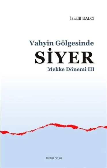 Vahyin Gölgesinde Siyer-Mekke Dönemi -Iıı, Ankara Okulu Yayınları