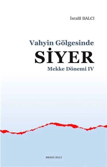 Vahyin Gölgesinde Siyer-Mekke Dönemi -Iv, Ankara Okulu Yayınları