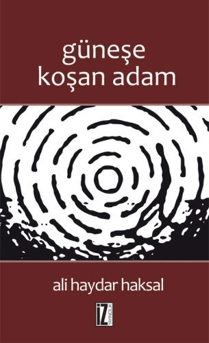 Güneşe Koşan Adam - Ali Haydar Haksal