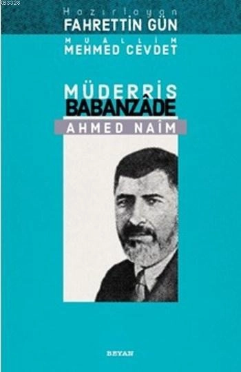 Müderris Babanzade Ahmed Naim, Muallim Mehmed Cevdet,Babanzade Ahmed Naim,Fahrettin Gün