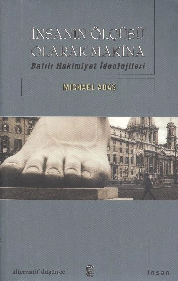 İnsanın Ölçüsü Olarak Makina Batılı Hakimiyet İdeolojileri, Michael Adas