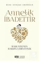 Annelik İbadettir Hakk Yolunda Hakkıyla Ebeveynlik Buse Aybuke Erdoğan