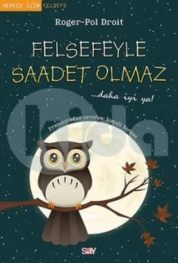 Felsefeyle Saadet Olmaz, Roger-Pol Droit, Say Yayınları
