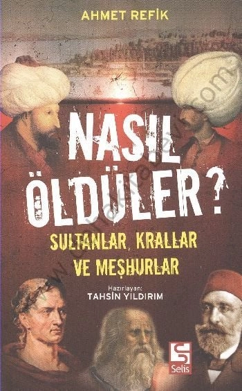 Nasıl Öldüler?; Sultanlar, Krallar ve Meşhurlar