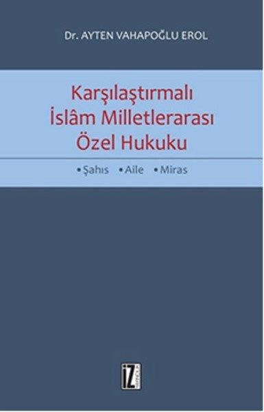 Karşılaştırmalı İslam Milletlerarası Özel Hukuku - Ayten Vahapoğlu Erol