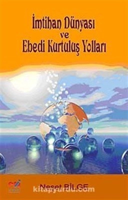 İmtihan Dünyası ve Ebedi Kurtuluş Yolları