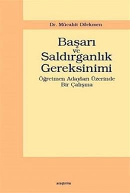 Başarı Ve Saldırganlık Gereksinimi; Öğretmen Adayları Üzerinde Bir Çalışma, Araştırma Yayınları