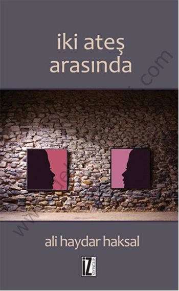İki Ateş Arasında - Ali Haydar Haksal