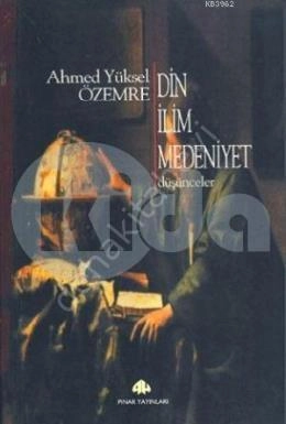 Din İlim Medeniyet; Düşünceler