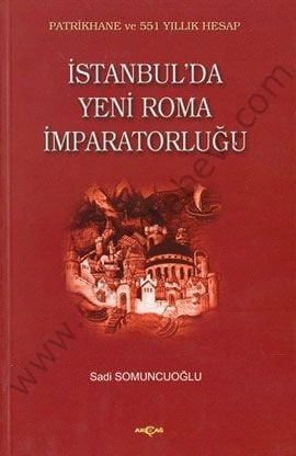 İstanbulda Yeni Roma İmparatorluğu - Sadi Somuncuoğlu