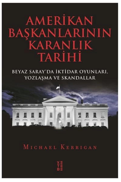 Amerikan Başkanlarının Karanlık Tarihi Beyaz Sarayda İktidar Oyunları, Yozlaşma ve Skandallar, Michael Kerrigan