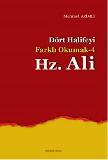 Dört Halifeyi Farklı Okumak-4 Hz. Ali/Mehmet AZİMLİ, Ankara Okulu