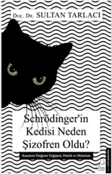Schrödingerin Kedisi Neden Şizofren Oldu, Dr. Sultan Tarlacı