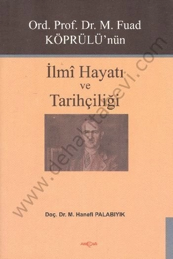 M. Fuad Köprülünün İlmi Hayatı ve Tarihçiliği, Hanefi Palabıyık
