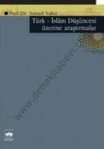 Türk - İslam Düşüncesi Üzerine Araştırmalar, İsmail Yakıt
