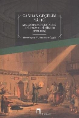 Candan Geçelim Ya Hu XIX.Asrın Şairlerinden Dini Tasavvufi Şiirleri 1801 1922,