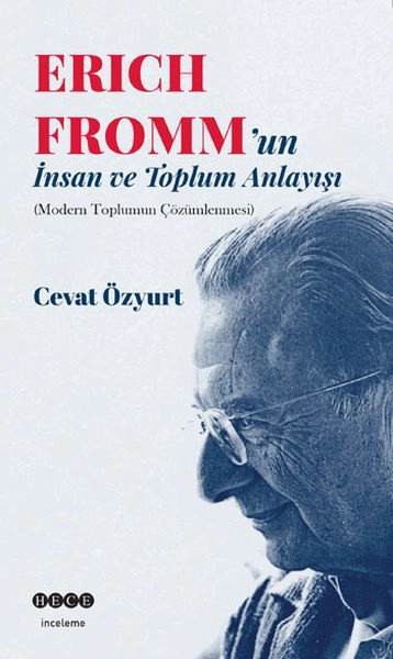 Eric Fromm´Un İnsan Ve Toplum Anlayışı; Modern Toplumun Çözümlenmesi, Hece Yayınları